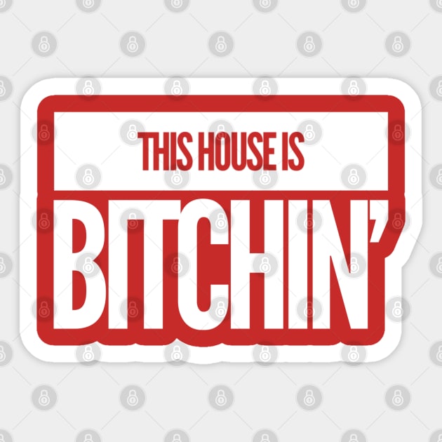 This House Is Bitchin' Sticker by GrayDaiser